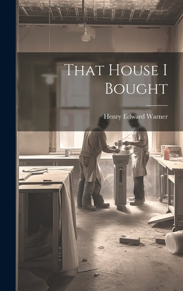 That House I Bought by Henry Edward Warner, Hardcover | Indigo Chapters