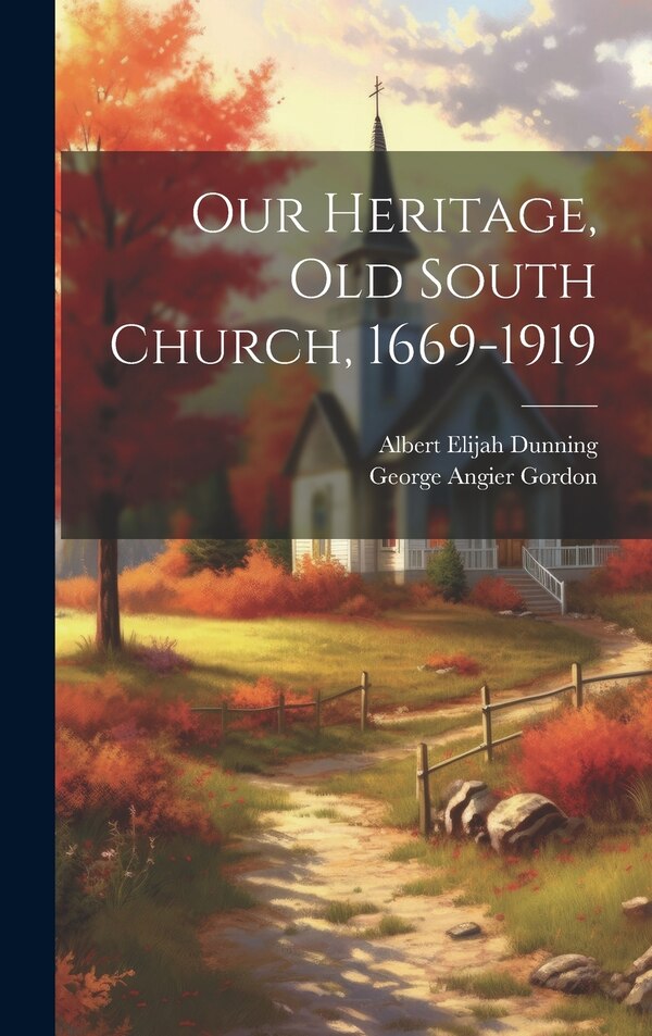 Our Heritage Old South Church 1669-1919 by George Angier Gordon, Hardcover | Indigo Chapters