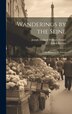 Wanderings by the Seine by Leitch Ritchie, Hardcover | Indigo Chapters