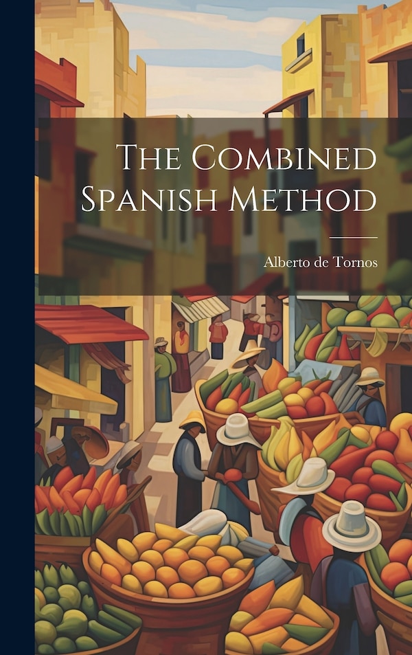 The Combined Spanish Method by Alberto de Tornos, Hardcover | Indigo Chapters