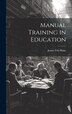 Manual Training in Education by James Vila Blake, Hardcover | Indigo Chapters
