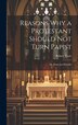 Reasons why a Protestant Should not Turn Papist; or Protestant Prejudic by Robert Boyle, Hardcover | Indigo Chapters