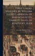 Three Unlike Speeches by William Lloyd Garrison of Massachusetts Garrett Davis of Kentucky Alex, Hardcover | Indigo Chapters