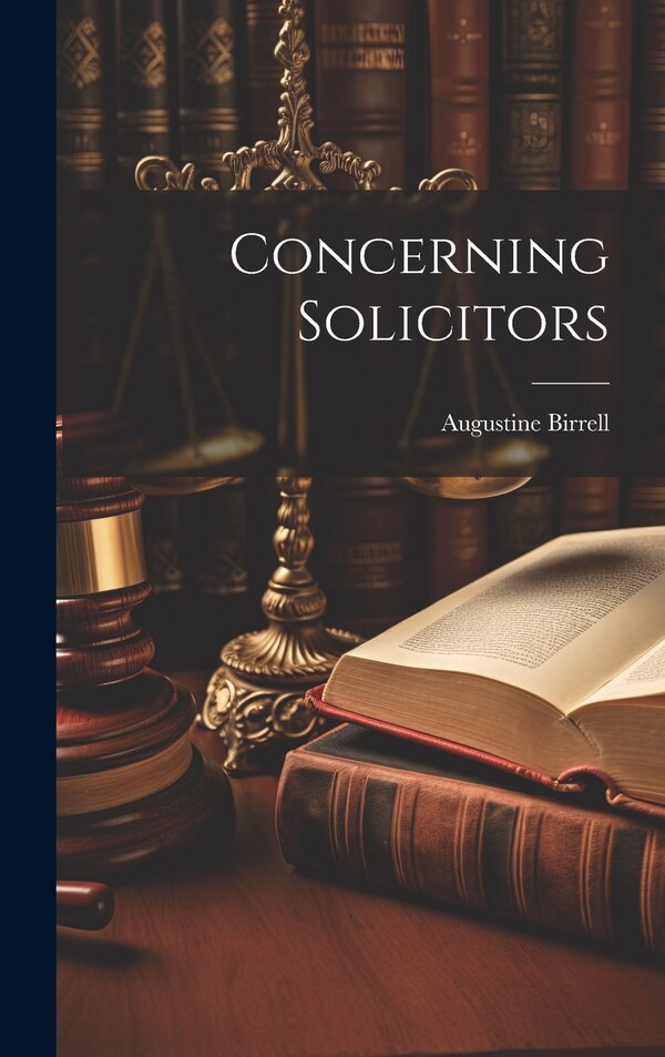 Concerning Solicitors by Augustine Birrell, Hardcover | Indigo Chapters