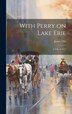 With Perry on Lake Erie by James Otis, Hardcover | Indigo Chapters