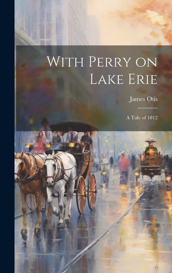With Perry on Lake Erie by James Otis, Hardcover | Indigo Chapters
