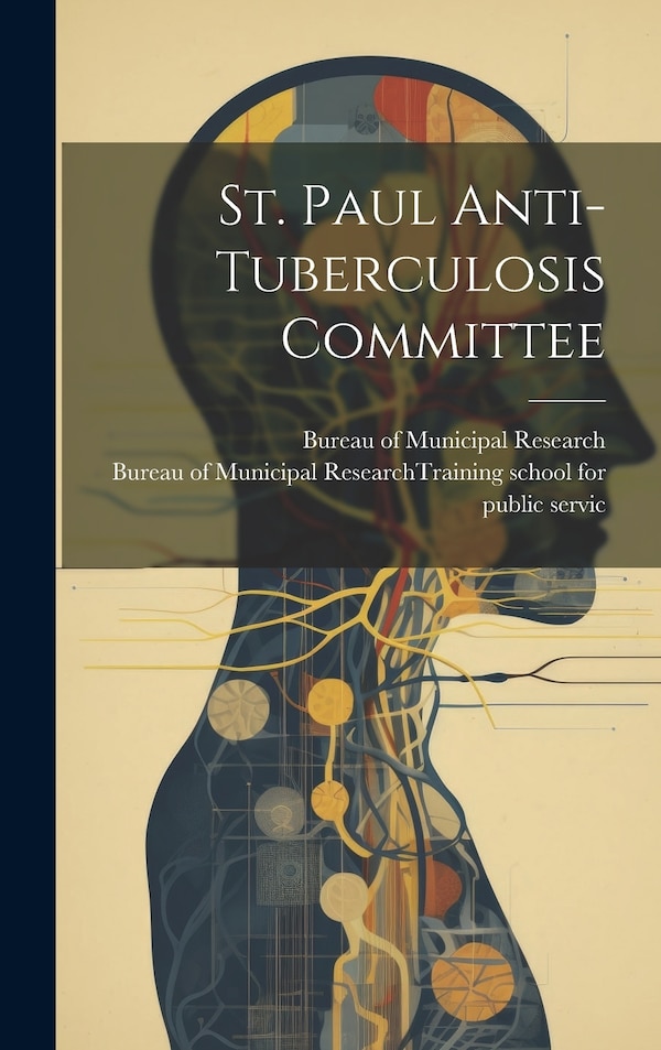 St. Paul Anti-Tuberculosis Committee by Bureau Of Municipal Research (new York, Hardcover | Indigo Chapters
