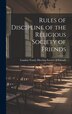 Rules of Discipline of the Religious Society of Friends by London Yearly Meeting Society of Frie, Hardcover | Indigo Chapters
