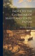 Index to the Calendar of Maryland State-Papers by John Henry Alexander, Hardcover | Indigo Chapters