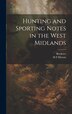 Hunting and Sporting Notes in the West Midlands by Borderer, Hardcover | Indigo Chapters