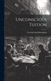Unconscious Tuition by Frederic Dan Huntington, Hardcover | Indigo Chapters