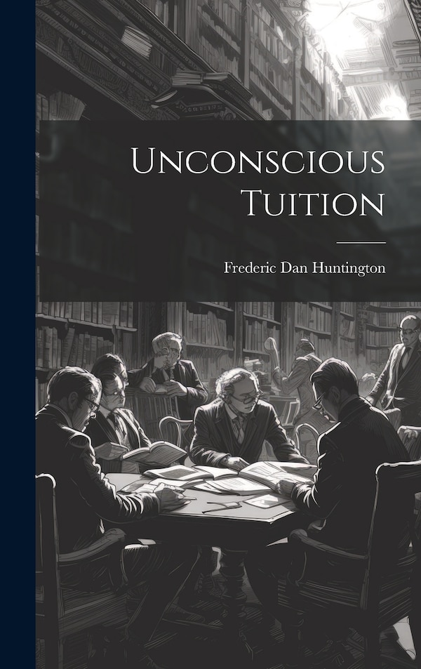 Unconscious Tuition by Frederic Dan Huntington, Hardcover | Indigo Chapters