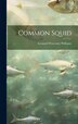 Common Squid by Leonard Worcester Williams, Hardcover | Indigo Chapters
