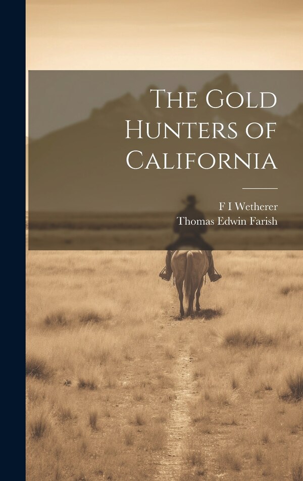 The Gold Hunters of California by Thomas Edwin Farish, Hardcover | Indigo Chapters