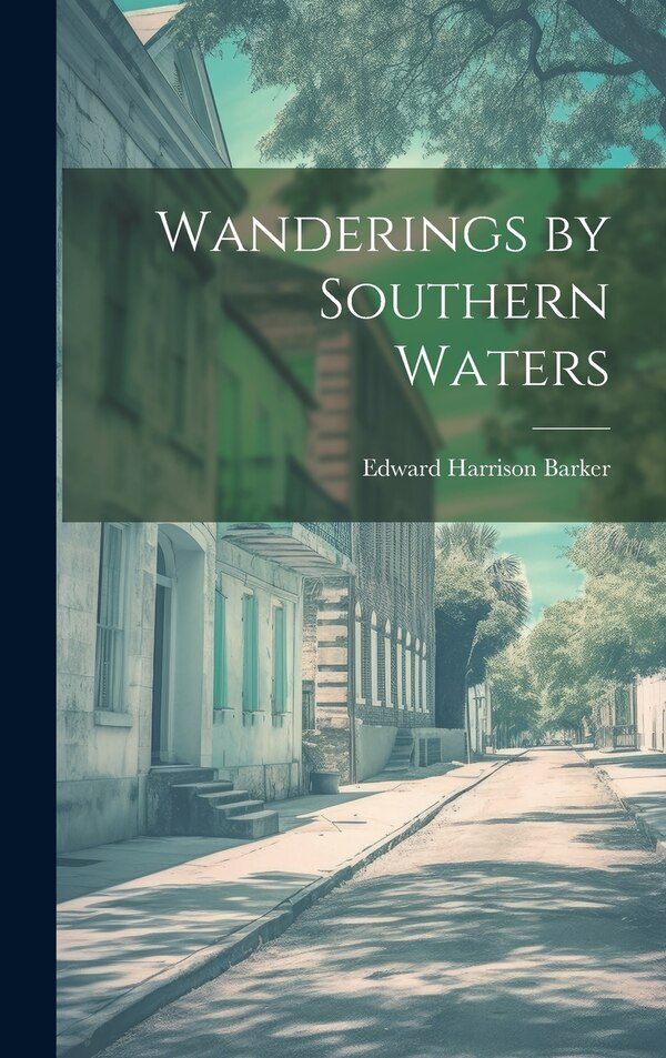 Wanderings by Southern Waters by Edward Harrison Barker, Hardcover | Indigo Chapters