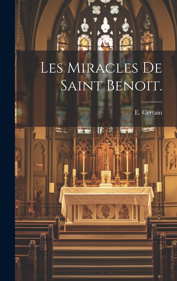 Les Miracles de Saint Benoit by E Certain, Hardcover | Indigo Chapters