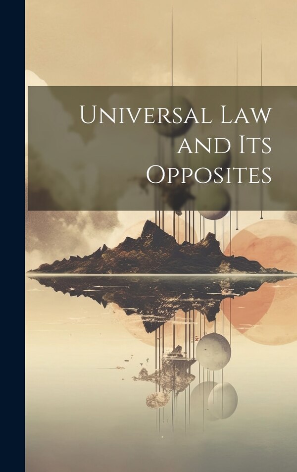 Universal law and its Opposites by Anonymous, Hardcover | Indigo Chapters