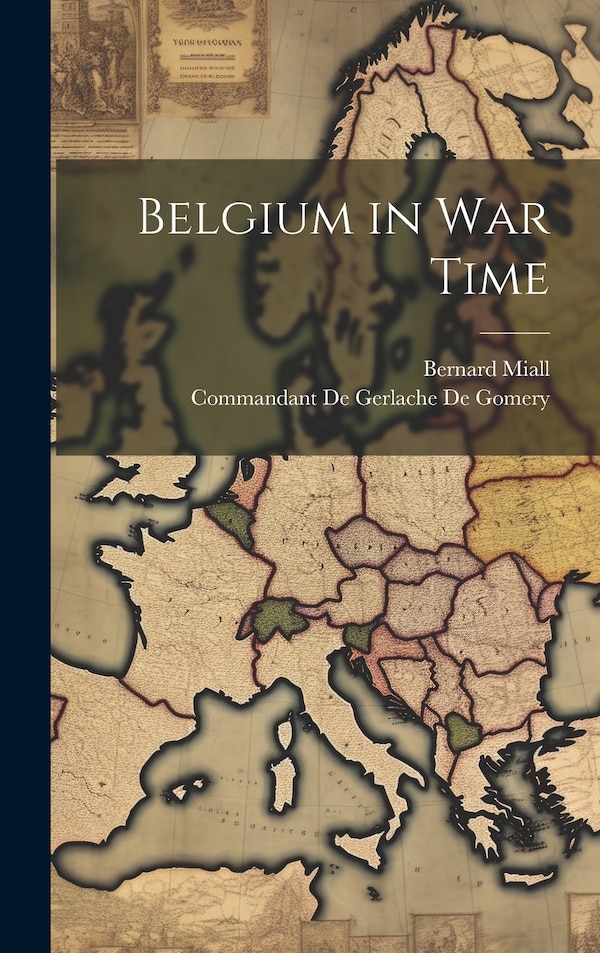 Belgium in War Time by Bernard Miall, Hardcover | Indigo Chapters