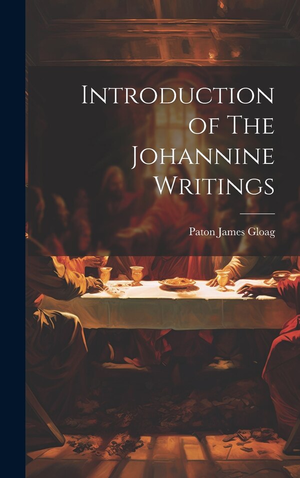Introduction of The Johannine Writings by Paton James Gloag, Hardcover | Indigo Chapters