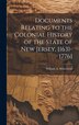 Documents Relating to the Colonial History of the State of New Jersey [1631-1776] by William A Whitehead, Hardcover | Indigo Chapters