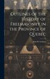 Outlines of the History of Freemasonry in the Province of Quebec by John H Graham, Hardcover | Indigo Chapters