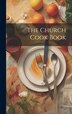 The Church Cook Book by Anonymous, Hardcover | Indigo Chapters