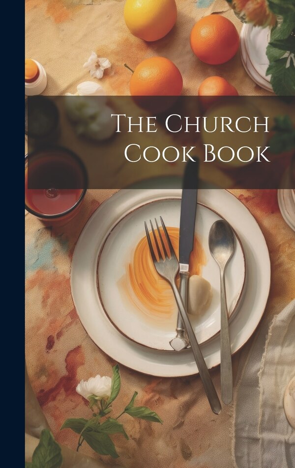 The Church Cook Book by Anonymous, Hardcover | Indigo Chapters