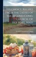 700 Choice Recipes From the Ladies of the Second Cong. Church. Of Holyoke Mass by Second Congregational Church, Hardcover | Indigo Chapters
