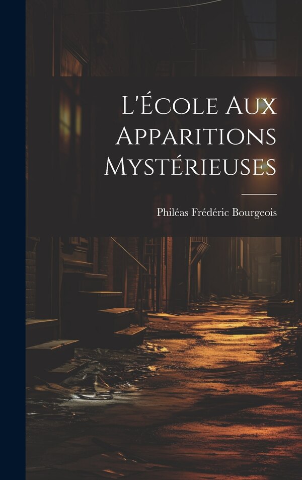 L'École aux Apparitions Mystérieuses by Philéas Frédéric Bourgeois, Hardcover | Indigo Chapters