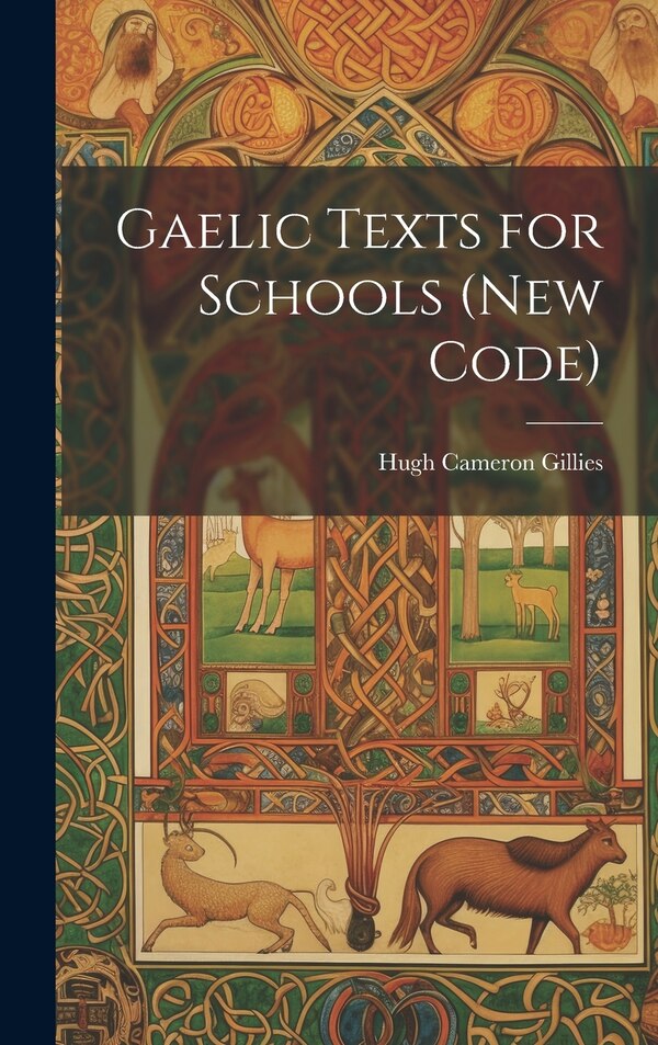 Gaelic Texts for Schools (New Code) by Hugh Cameron Gillies, Hardcover | Indigo Chapters