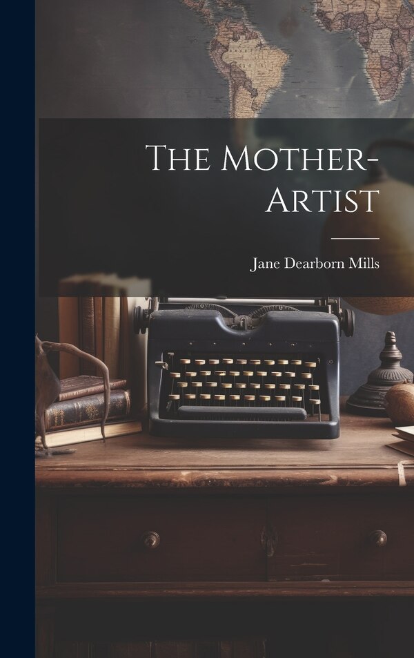 The Mother-Artist by Jane Dearborn Mills, Hardcover | Indigo Chapters