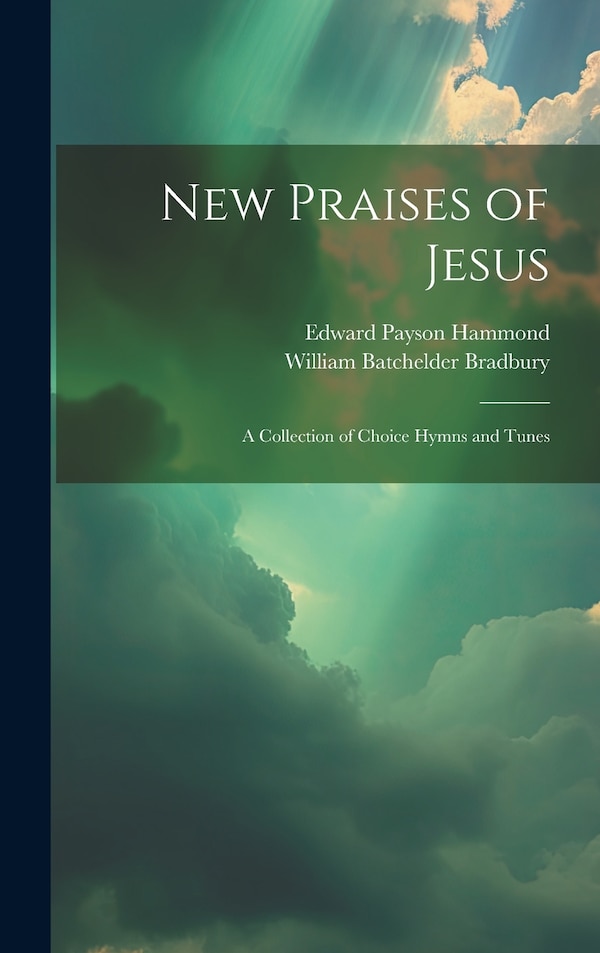 New Praises of Jesus by Edward Payson Hammond, Hardcover | Indigo Chapters