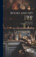 Books and My Food by Elisabeth Luther Cary, Hardcover | Indigo Chapters