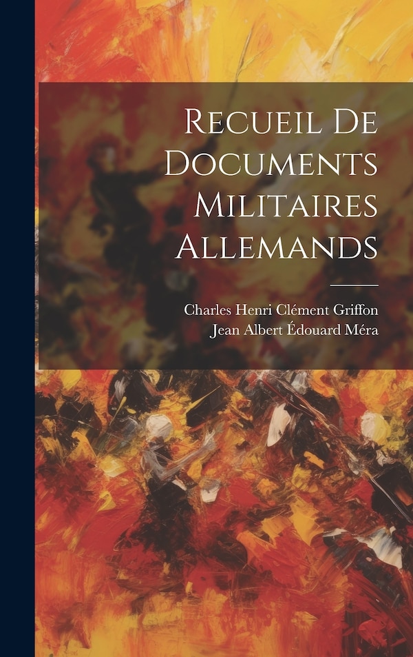 Recueil de Documents Militaires Allemands by Charles Henri Clément Griffon, Hardcover | Indigo Chapters
