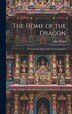 The Home of the Dragon; A Tonquinese Idyll Told in Seven Chapters by Lillie Rebek, Hardcover | Indigo Chapters