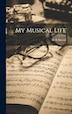 My Musical Life by H R Haweis, Hardcover | Indigo Chapters