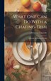 What one can do With a Chafing-dish by Henrietta L Sawtelle, Hardcover | Indigo Chapters