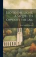 Led to the Light. A Sequel to Opposite the Jail by Mary Andrews Denison, Hardcover | Indigo Chapters