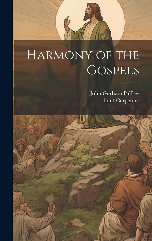 Harmony of the Gospels by John Gorham Palfrey, Hardcover | Indigo Chapters