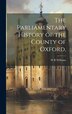 The Parliamentary History of the County of Oxford by W R Williams, Hardcover | Indigo Chapters