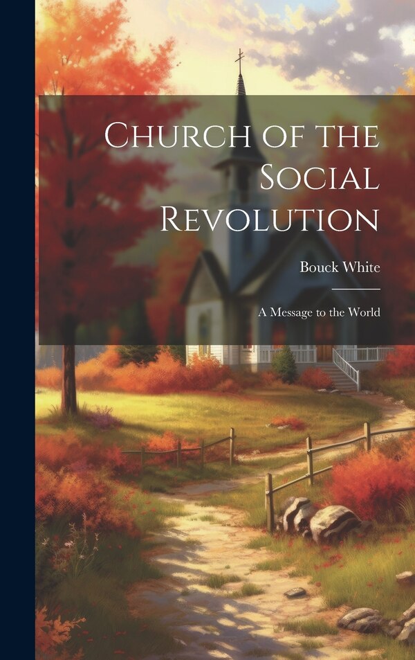 Church of the Social Revolution; a Message to the World by Bouck White, Hardcover | Indigo Chapters