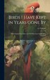 Birds I Have Kept in Years Gone by W T Greene, Hardcover | Indigo Chapters