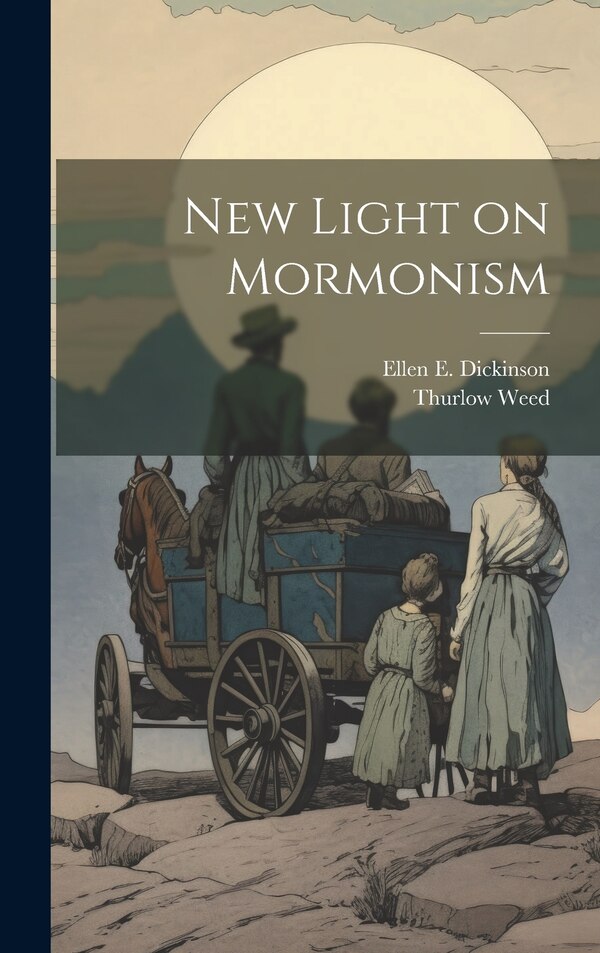 New Light on Mormonism by Thurlow Weed, Hardcover | Indigo Chapters