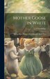 Mother Goose in White by J F Goodridge, Hardcover | Indigo Chapters