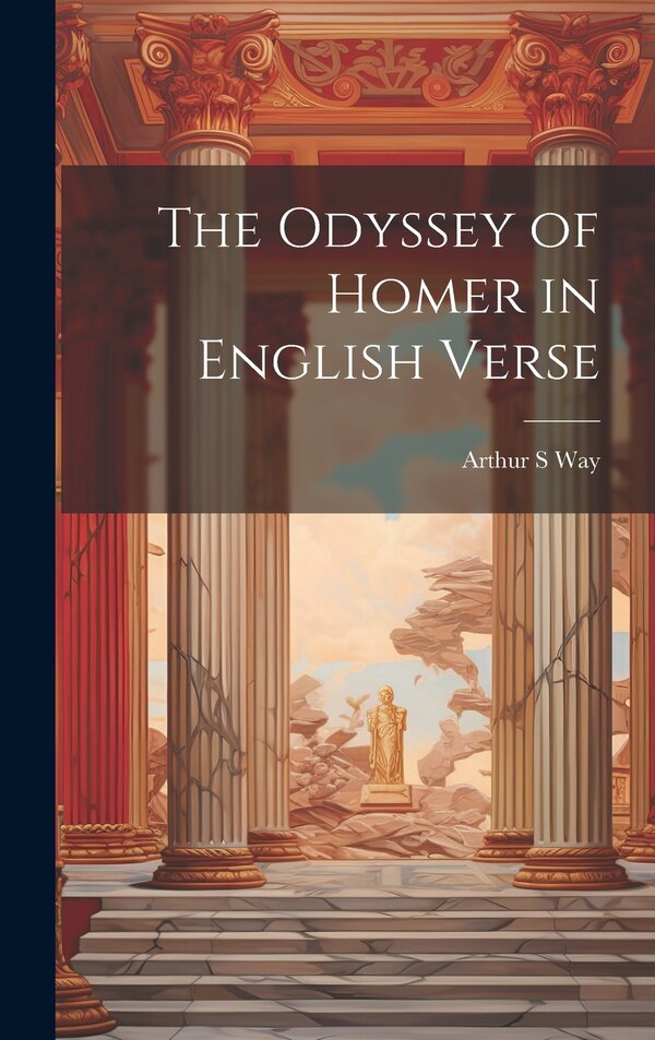 The Odyssey of Homer in English Verse by Arthur S Way, Hardcover | Indigo Chapters
