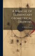 A Manual of Elementary Geometrical Drawing by S Edward Warren, Hardcover | Indigo Chapters