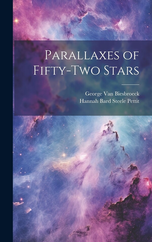 Parallaxes of Fifty-two Stars by George Van Biesbroeck, Hardcover | Indigo Chapters