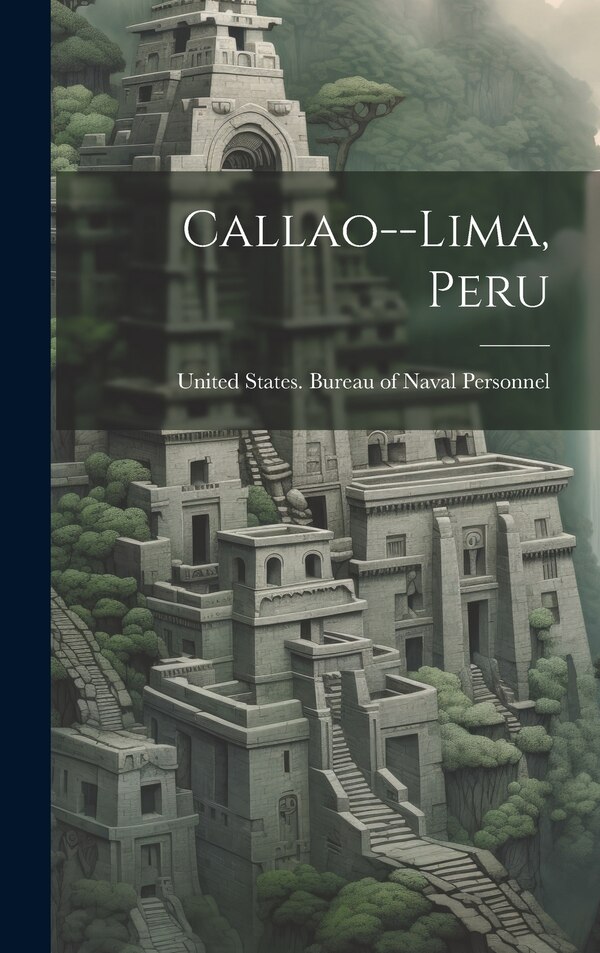Callao - Lima Peru by United States Bureau of Naval Person, Hardcover | Indigo Chapters