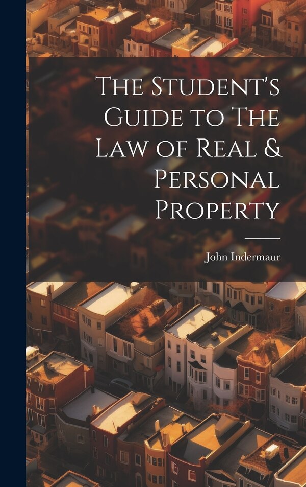 The Student's Guide to The Law of Real & Personal Property by John Indermaur, Hardcover | Indigo Chapters