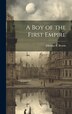 A Boy of the First Empire by Elbridge S Brooks, Hardcover | Indigo Chapters